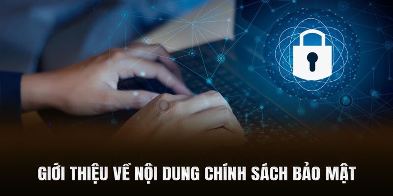 Giới thiệu về nội dung chính sách bảo mật