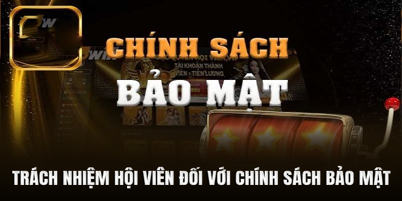 Trách nhiệm hội viên đối với chính sách bảo mật