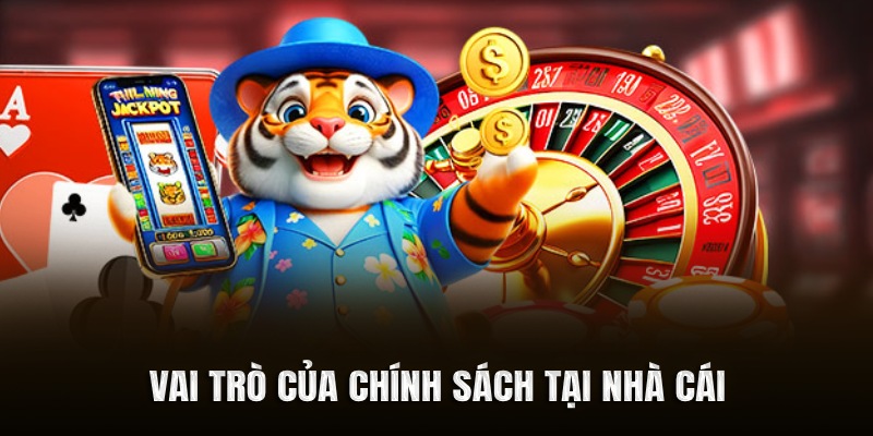 Vai trò của chính sách tại nhà cái